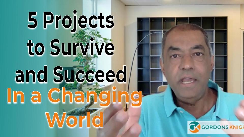 5 Projects to Survive and Succeed – In a Changing World