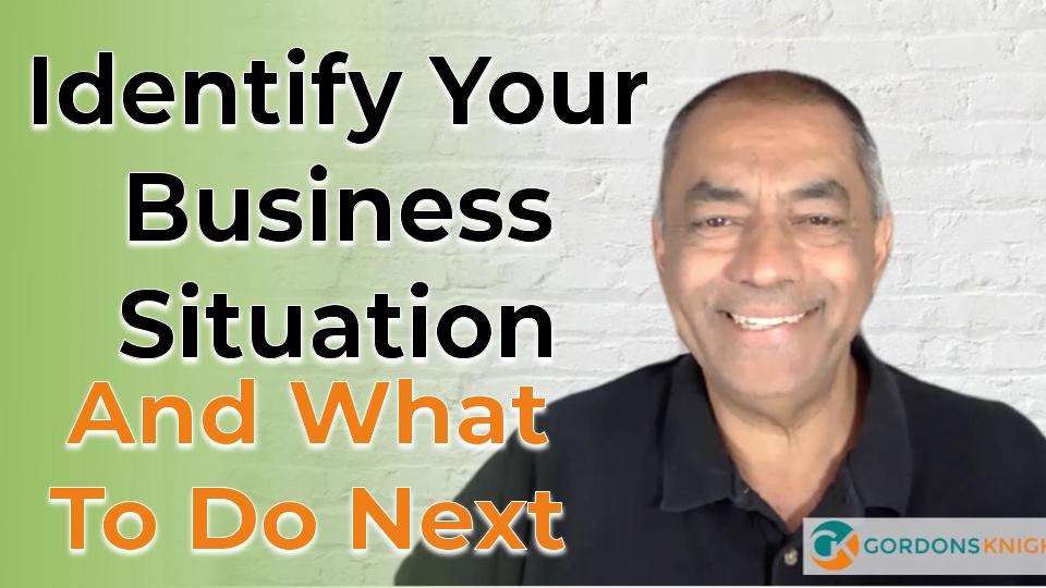 Identify Your Business Situation And What To Do Next