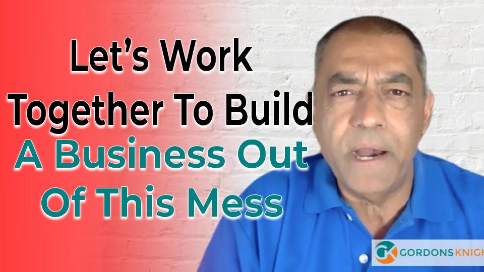 Let’s Work Together To Build A Business Out Of This Mess